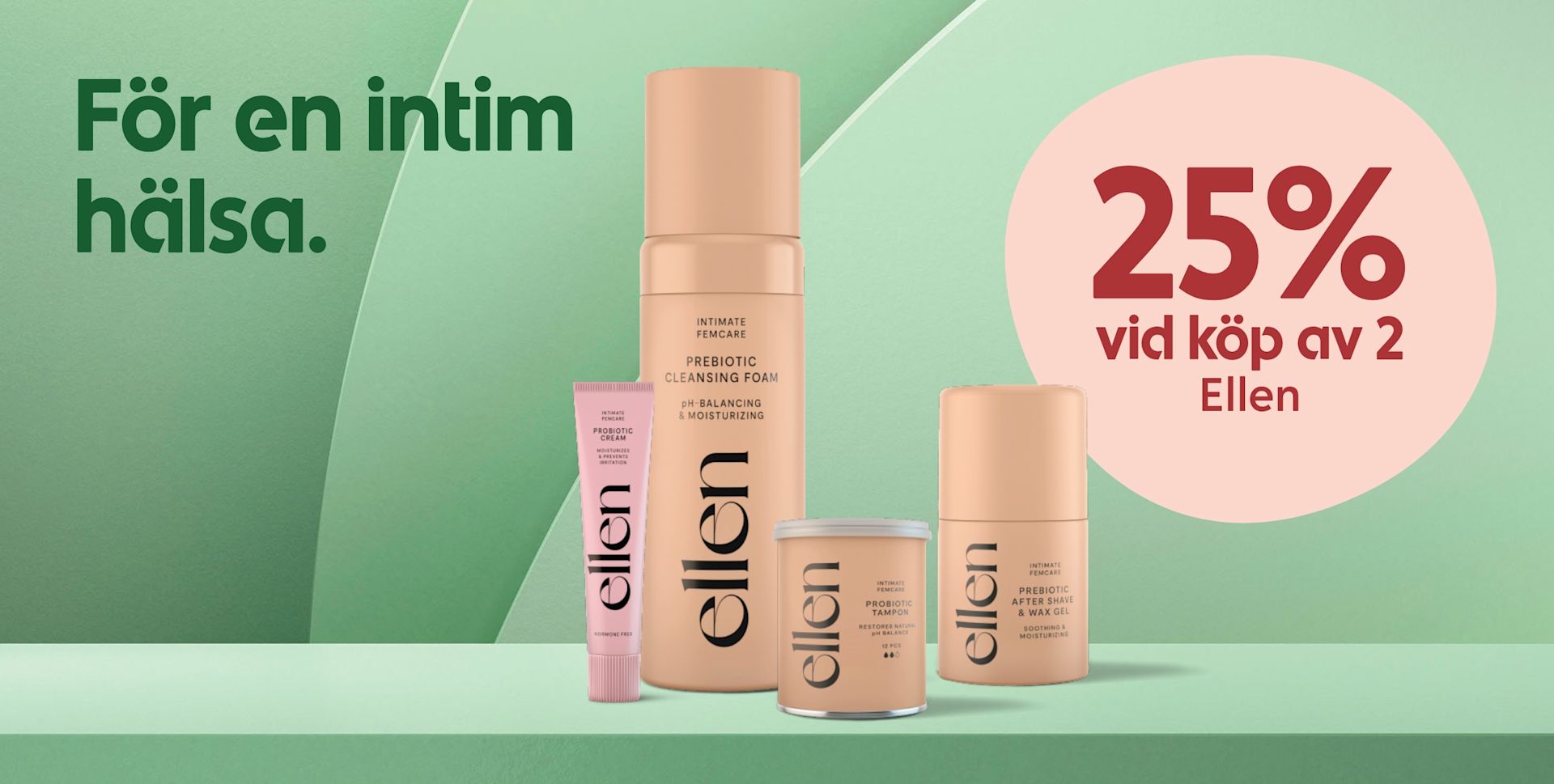 Fyra Ellen-produkter för intim hälsa står på en grön hylla med texten "För en intim hälsa" och erbjudandet "25% vid köp av 2 Ellen" i bakgrunden.