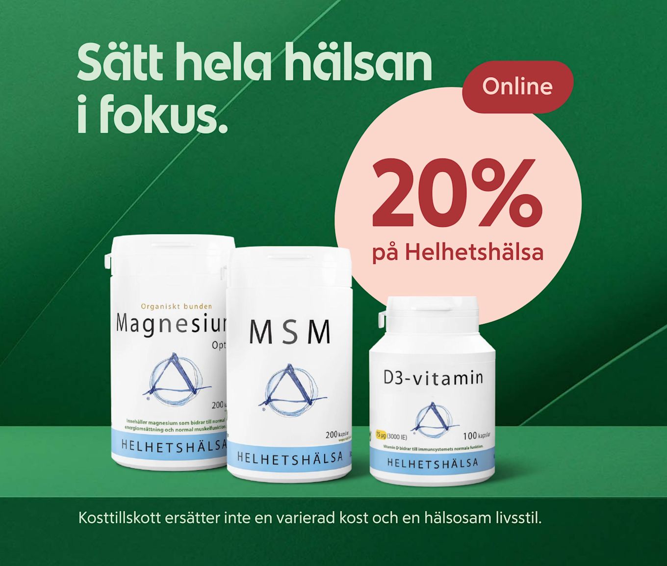 Tre kosttillskottsflaskor med magnesium, MSM och D3-vitamin visas mot en grön bakgrund med texten "Sätt hela hälsan i fokus" och erbjudande om 20% rabatt online på Helhetshälsa.