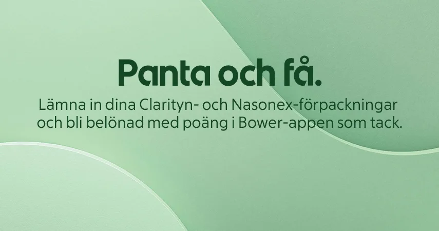 Texten "Panta och få. Lämna in dina Clarityn- och Nasonex-förpackningar och bli belönad med poäng i Bower-appen som tack." på en grön bakgrund.